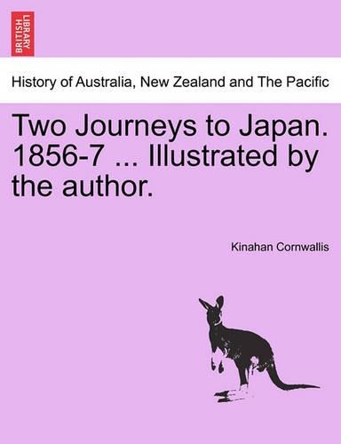 Two Journeys to Japan. 1856-7 ... Illustrated by the Author.: (English)