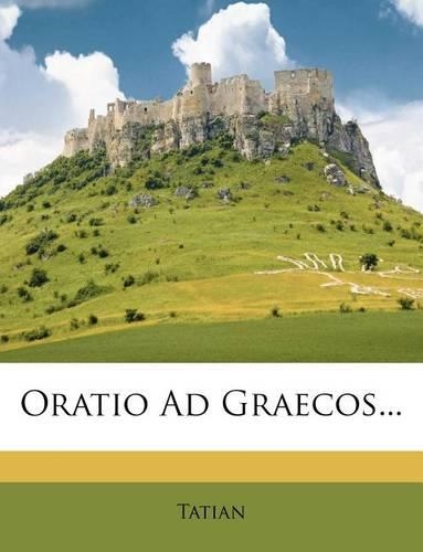 Oratio Ad Graecos...