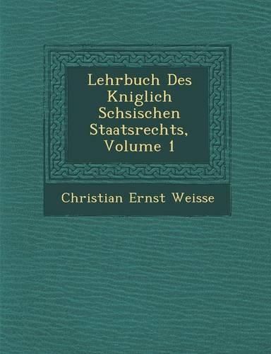 Lehrbuch Des K Niglich S Chsischen Staatsrechts, Volume 1