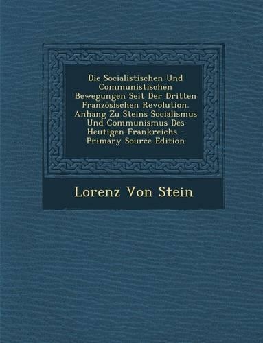 Die Socialistischen Und Communistischen Bewegungen Seit Der Dritten Franzosischen Revolution. Anhang Zu Steins Socialismus Und Communismus Des Heutige