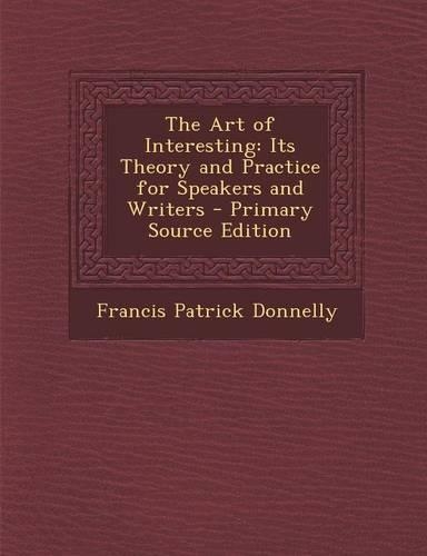 The Art of Interesting: Its Theory and Practice for Speakers and Writers(English)