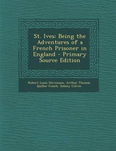 St. Ives: Being the Adventures of a French Prisoner in England - Primary Source Edition(English)