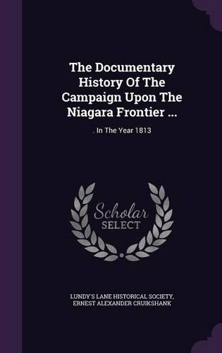 The Documentary History Of The Campaign Upon The Niagara Frontier ...