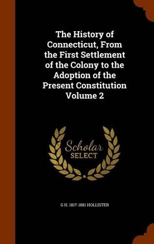 The History of Connecticut, From the First Settlement of the Colony to the Adoption of the Present Constitution Volume 2