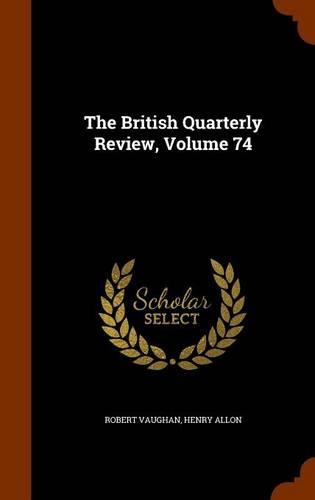 The British Quarterly Review, Volume 74: (English)