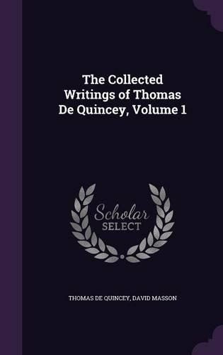 The Collected Writings of Thomas De Quincey, Volume 1
