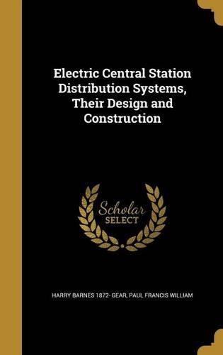Electric Central Station Distribution Systems, Their Design and Construction