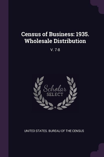 Census of Business: 1935. Wholesale Distribution: V. 7-8
