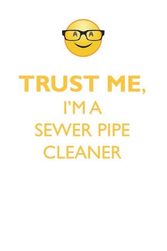 TRUST ME, I'M A SEWER PIPE CLEANER AFFIRMATIONS WORKBOOK Positive Affirmations Workbook. Includes: Mentoring Questions, Guidance, Supporting You.