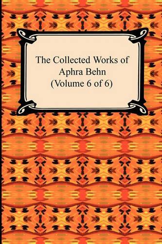 The Collected Works of Aphra Behn (Volume 6 of 6)