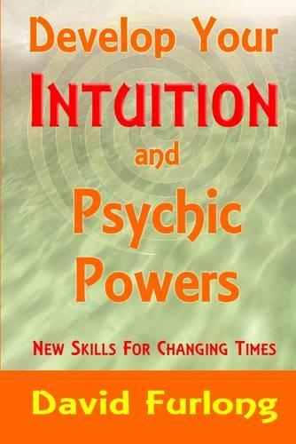 Develop Your Intuition and Psychic Powers: New Skills for Changing Times