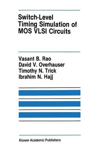 Switch-Level Timing Simulation of MOS VLSI Circuits: (66 The Springer International Series in Engineering and Computer Science)