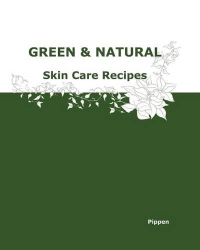 Green & Natural Skin Care Recipes: (English)