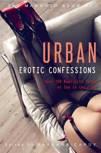 The Mammoth Book of Urban Erotic Confessions: (Mammoth Books)