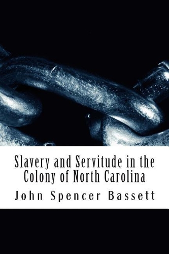 Slavery and Servitude in the Colony of North Carolina: (English)
