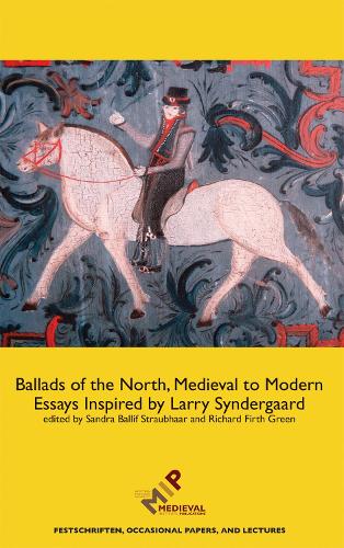 Ballads of the North, Medieval to Modern: Essays Inspired by Larry Syndergaard(Festschriften, Occasional Papers, and Lectures)