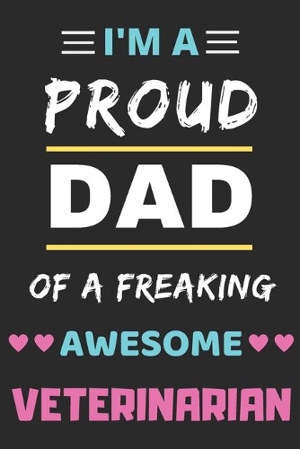 I'm A Proud Dad Of A Freaking Awesome Veterinarian