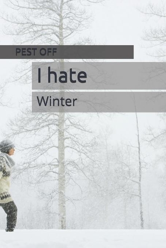 I hate: Winter