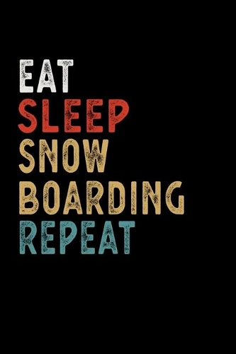 Eat Sleep Snowboarding Repeat Funny Sport Gift Idea: Lined Notebook / Journal Gift, 100 Pages, 6x9, Soft Cover, Matte Finish