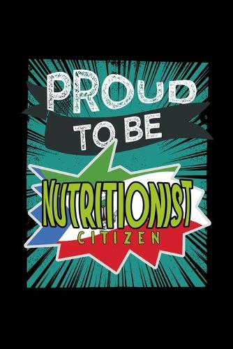 Proud to be nutritionist citizen: Notebook - Journal - Diary - 110 Lined pages - 6 x 9 in - 15.24 x 22.86 cm - Doodle Book - Funny Great Gift