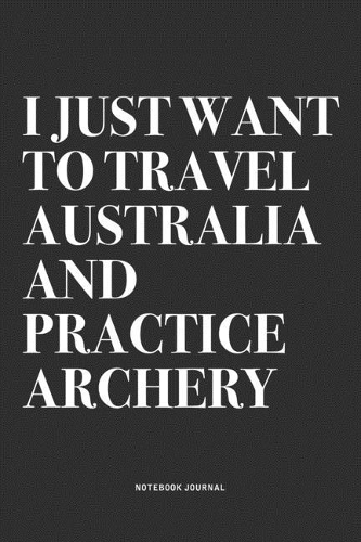 I Just Want To Travel Australia And Practice Archery