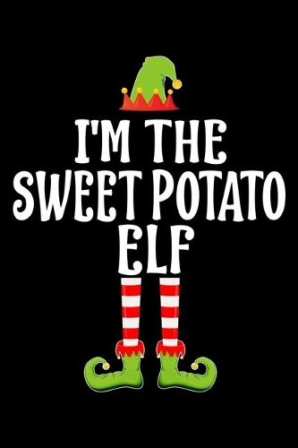 I'm the Sweet Potato Elf: Blank Lined Family Matching Christmas Diary - Best Christmas gift Notebook And Journal - 6x9 Inch 120 Pages White Paper