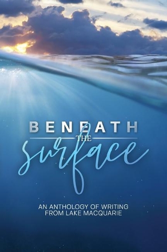 Beneath the Surface: An anthology of writing from Lake Macquarie