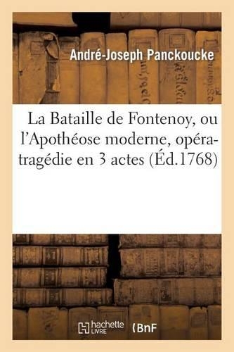La Bataille de Fontenoy, Ou l'Apothéose Moderne, Opéra-Tragédie En 3 Actes: (Arts)