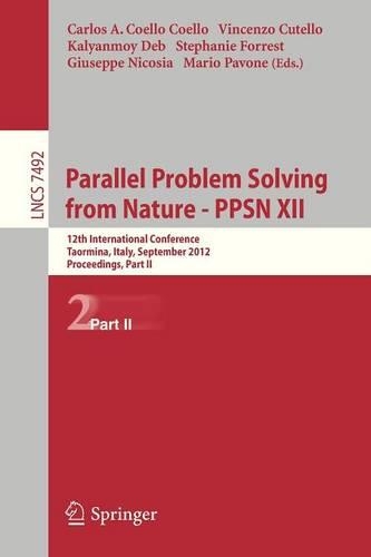Parallel Problem Solving from Nature - PPSN XII: 12th International Conference, Taormina, Italy, September 1-5, 2012, Proceedings, Part II(Theoretical Computer Science and General Issues)