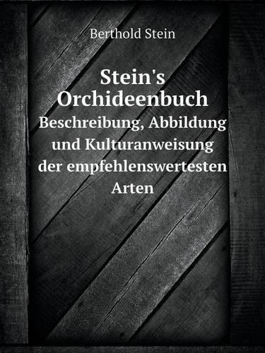 Stein's Orchideenbuch Beschreibung, Abbildung und Kulturanweisung der empfehlenswertesten Arten