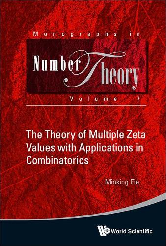 Theory Of Multiple Zeta Values With Applications In Combinatorics, The: (7 Monographs In Number Theory)