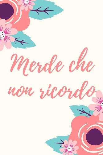 Merde che non ricordo - fiori: Il quaderno per le password, per donne, 110 pagine pronte, 6.9 in/ 15x23 cm