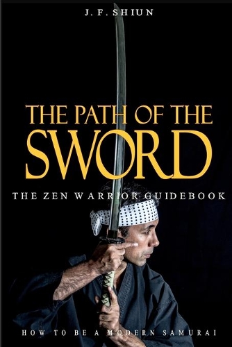 The Path of the Sword: The Zen Warrior Guidebook