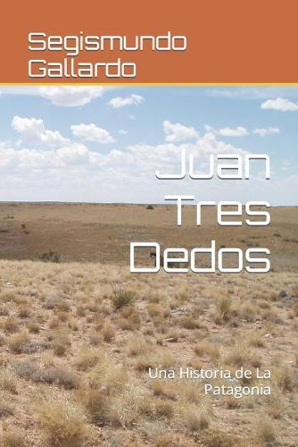 Juan Tres Dedos: Una Historia de La Patagonia