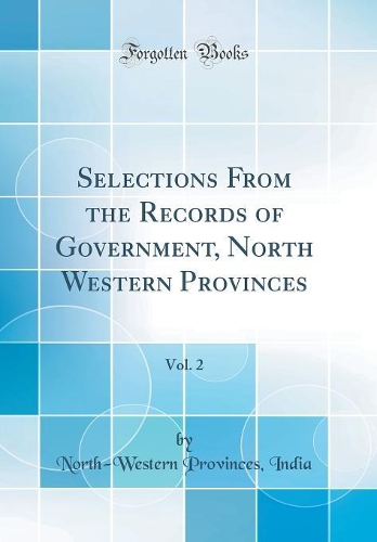 Selections From the Records of Government, North Western Provinces, Vol. 2 (Classic Reprint)