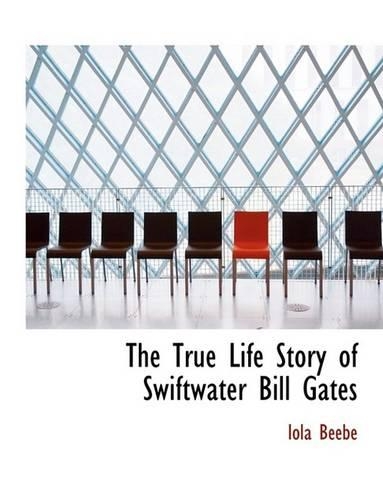 The True Life Story of Swiftwater Bill Gates: (English)
