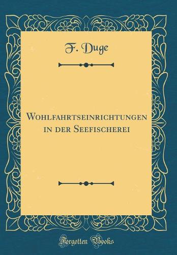 Wohlfahrtseinrichtungen in der Seefischerei (Classic Reprint)
