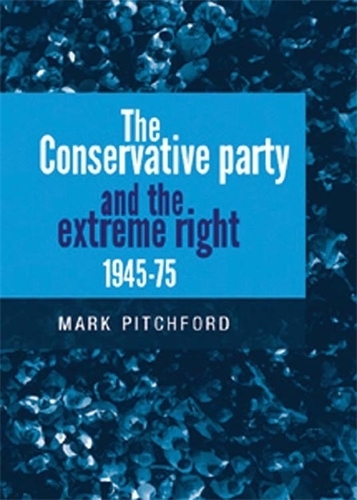 The Conservative Party and the Extreme Right 1945–1975: (English)