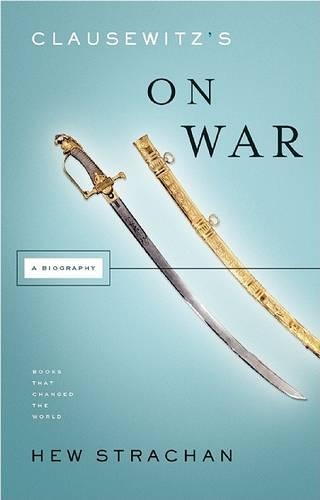 Clausewitz's on War: A Biography(Books That Changed the World)