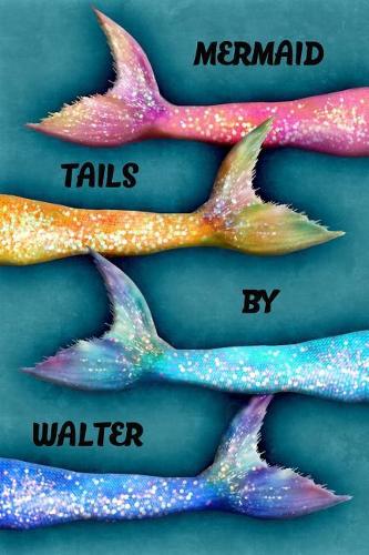 Mermaid Tails by Walter