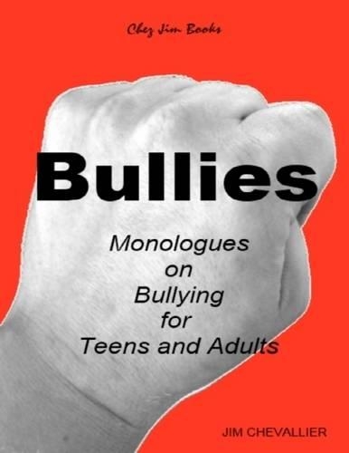 Bullies: Monologues on Bullying for Teens and Adults
