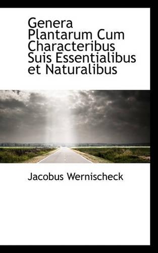 Genera Plantarum Cum Characteribus Suis Essentialibus Et Naturalibus