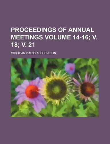 Proceedings of Annual Meetings Volume 14-16; V. 18; V. 21