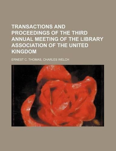 Transactions and Proceedings of the Third Annual Meeting of the Library Association of the United Kingdom