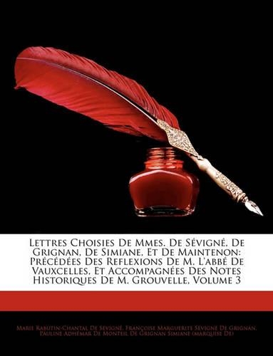 Lettres Choisies De Mmes. De Sévigné, De Grignan, De Simiane, Et De Maintenon