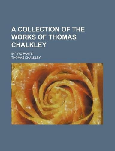 A Collection of the Works of Thomas Chalkley; In Two Parts: (English)