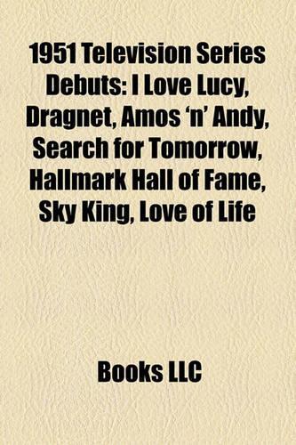 1951 Television Series Debuts: I Love Lucy, Dragnet, Amos 'n' Andy, Hallmark Hall of Fame, Search for Tomorrow, Sky King, the Benny Hill Show(English)
