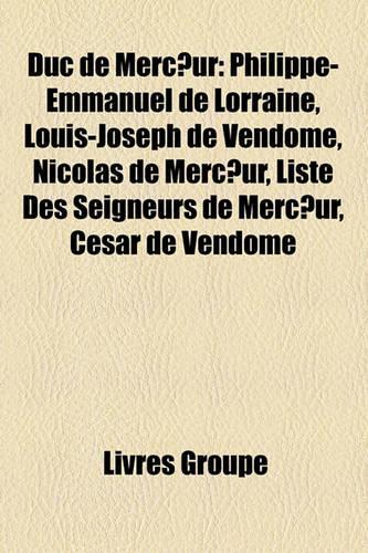 Duc de Mercur: Philippe-Emmanuel de Lorraine, Louis-Joseph de Vendme, Nicolas de Mercur, Liste Des Seigneurs de Mercur, Csar de Vendme(French)