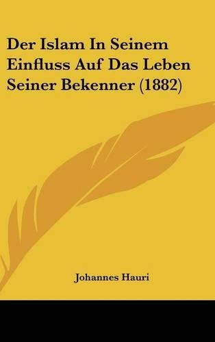 Der Islam in Seinem Einfluss Auf Das Leben Seiner Bekenner (1882)