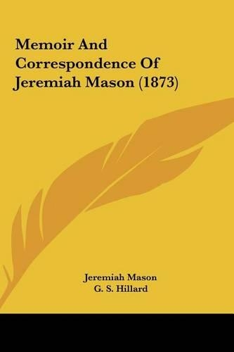 Memoir and Correspondence of Jeremiah Mason (1873)